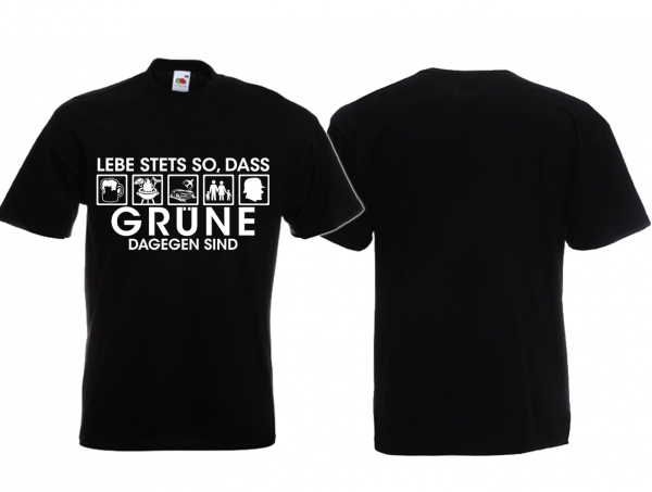 T-Hemd - Lebe stehts so, dass Grüne dagegen sind T-Hemd - Lebe stehts so, dass Grüne dagegen sind