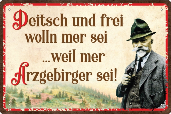 Blechschild - Anton Günter - Deitsch un frei wolln mer sei weil mer Arzgebirger sei!(432) Blechschild - Anton Günter - Deitsch un frei wolln mer sei weil mer Arzgebirger sei!(432)