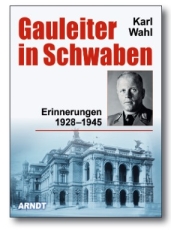 Buch - Karl Wahl - Gauleiter in Schwaben - Erinnerungen 1928–1945 Buch - Karl Wahl - Gauleiter in Schwaben - Erinnerungen 1928–1945
