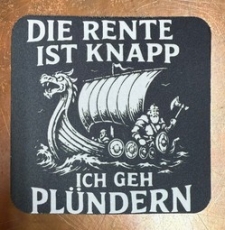 Getränkeuntersetzer - Die Rente ist kanpp - ich geh plündern Getränkeuntersetzer - Die Rente ist kanpp - ich geh plündern