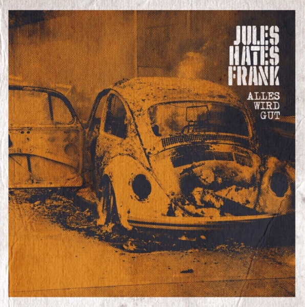 Jules hates Frank - Alles wird gut Jules hates Frank - Alles wird gut