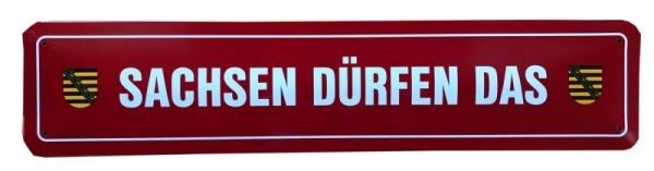 Blechschild - Sachsen dürfen das - XXL Version - S43 Blechschild - Sachsen dürfen das - XXL Version - S43