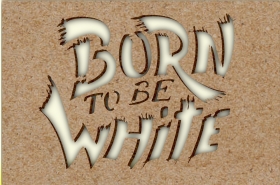 Schablone - Born to be White Schablone - Born to be White