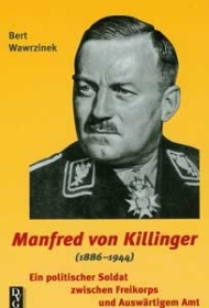 Buch - Manfred von Killinger (1886-1944) - Ein politischer Soldat zwischen Freikorps und Auswärtigem Amt Buch - Manfred von Killinger (1886-1944) - Ein politischer Soldat zwischen Freikorps und Auswärtigem Amt