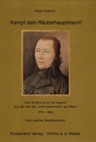 Kinderbuch - Kampf dem Räuberhauptmann! Eine Erzählung für die Jugend aus der Zeit des Schinderhannes am Rhein 1778-1803 - Walendy, Paula