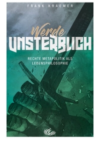 Buch - Werde unsterblich - Rechte Metapolitik als Lebensphilosophie – Frank Krämer - Stahlgewitter-Mitbegründer mit Buch-Debüt Buch - Werde unsterblich - Rechte Metapolitik als Lebensphilosophie – Frank Krämer - Stahlgewitter-Mitbegründer mit Buch-Debüt