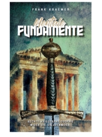 Buch - Mentale Fundamente - Rechte Kriegerphilosophie wider die Sklavenmoral - Frank Krämer Buch - Mentale Fundamente - Rechte Kriegerphilosophie wider die Sklavenmoral - Frank Krämer